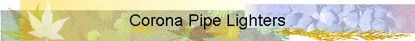 Corona Pipe Lighters