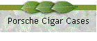Porsche Cigar Cases